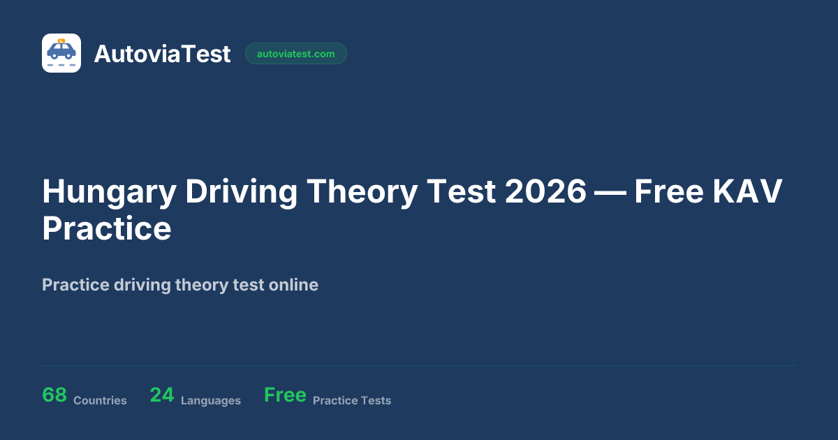 Hungary Driving Theory Test 2026 — Free KAV Practice — AutoviaTest
