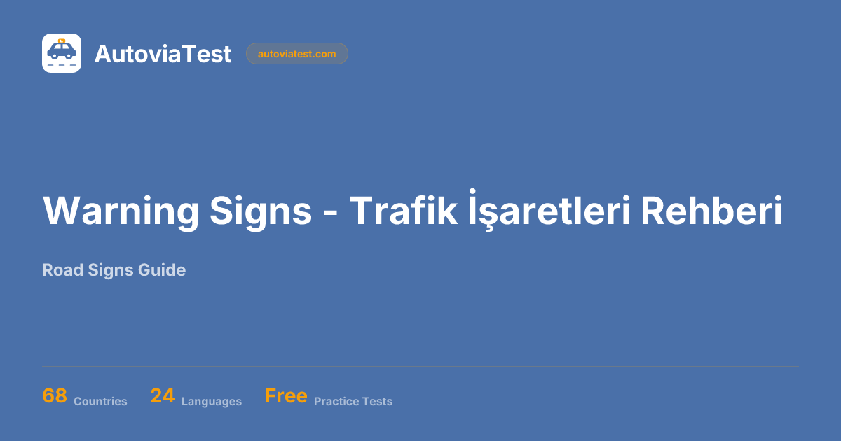 Warning Signs - Trafik İşaretleri Rehberi | AutoviaTest